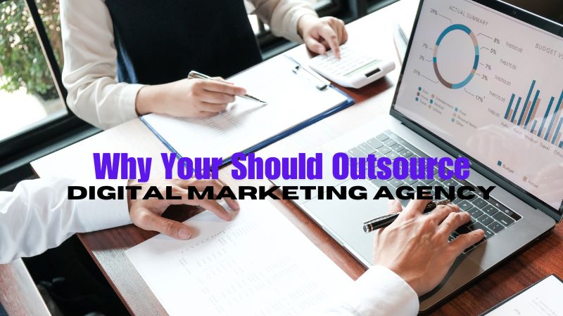 Why You Should Outsource Digital Marketing Agency